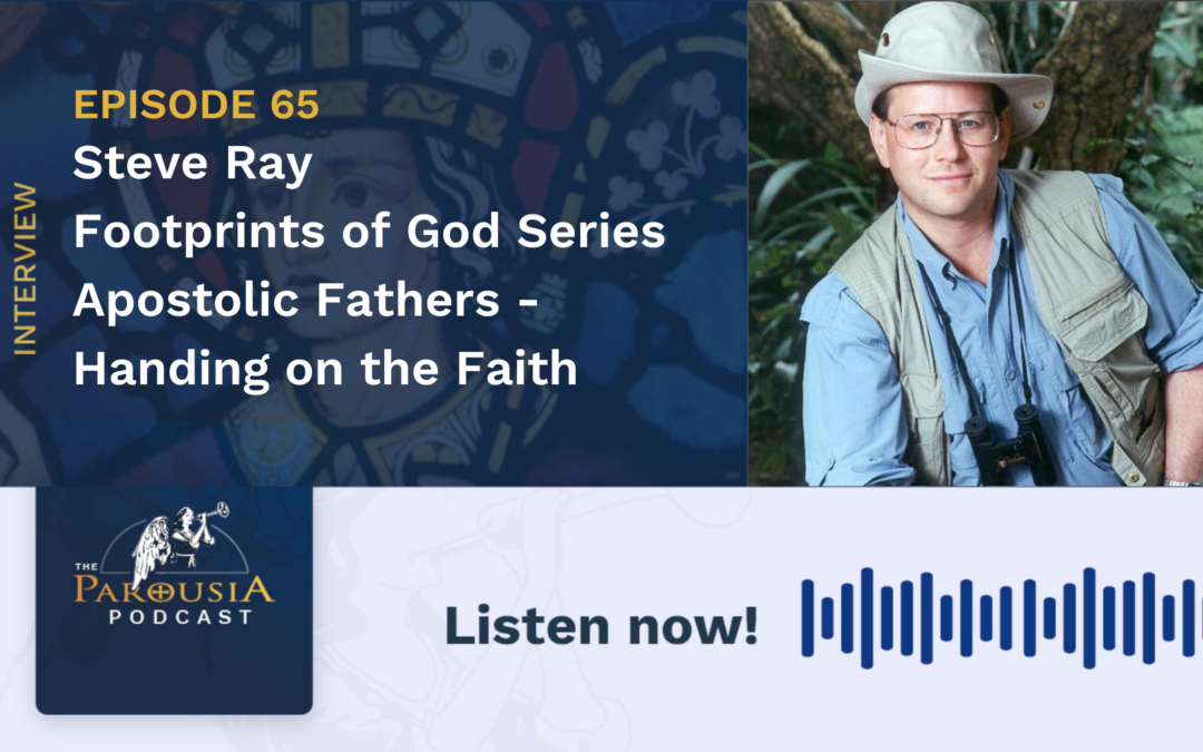 Steve Ray Footprints of God Apostolic Fathers Parousia Media